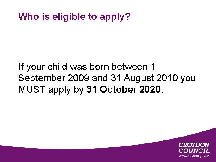 Who is eligible to apply? If your child was born between 1 September 2009 Who is eligible to apply? If your child was born between 1 September 2009