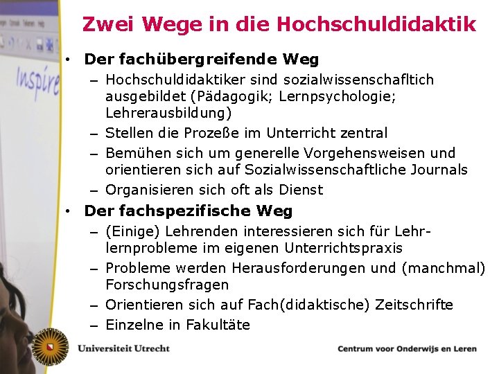 Zwei Wege in die Hochschuldidaktik • Der fachübergreifende Weg – Hochschuldidaktiker sind sozialwissenschafltich ausgebildet