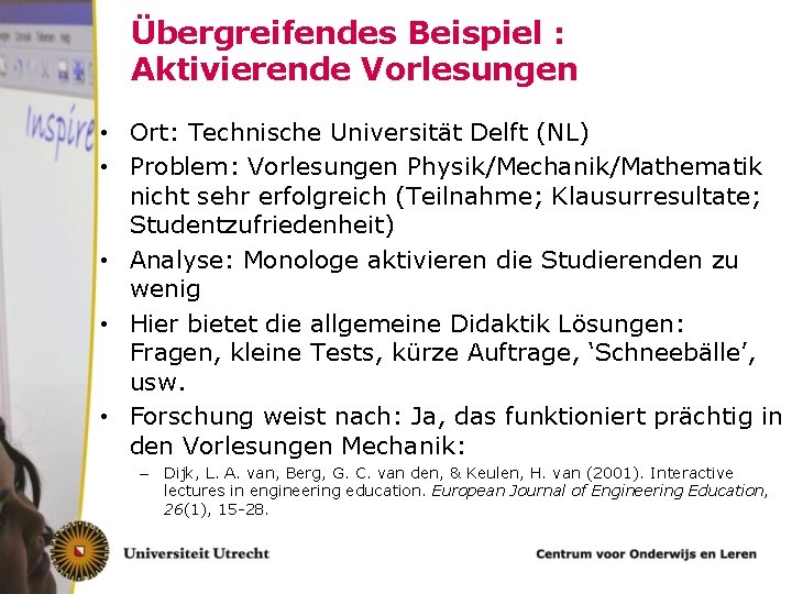 Übergreifendes Beispiel : Aktivierende Vorlesungen • Ort: Technische Universität Delft (NL) • Problem: Vorlesungen