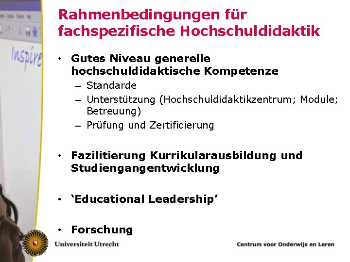 Rahmenbedingungen für fachspezifische Hochschuldidaktik • Gutes Niveau generelle hochschuldidaktische Kompetenze – Standarde – Unterstützung