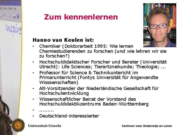 Zum kennenlernen Hanno van Keulen ist: • • Chemiker (Doktorarbeit 1995: Wie lernen Chemiestudierenden