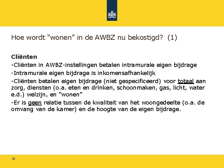 Hoe wordt “wonen” in de AWBZ nu bekostigd? (1) Cliënten -Cliënten in AWBZ-instellingen betalen