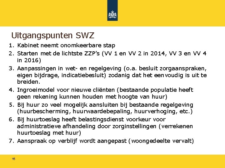 Uitgangspunten SWZ 1. Kabinet neemt onomkeerbare stap 2. Starten met de lichtste ZZP’s (VV