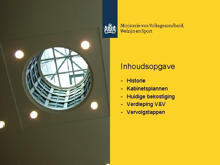 Inhoudsopgave - Historie Kabinetsplannen Huidige bekostiging Verdieping V&V Vervolgstappen 