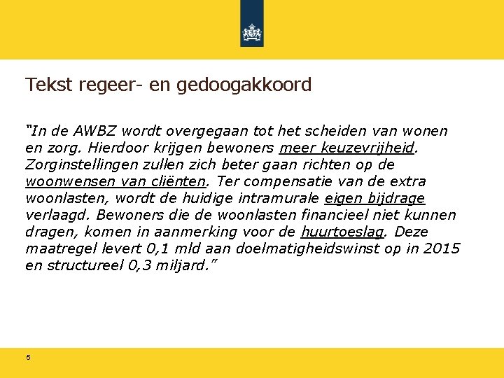 Tekst regeer- en gedoogakkoord “In de AWBZ wordt overgegaan tot het scheiden van wonen