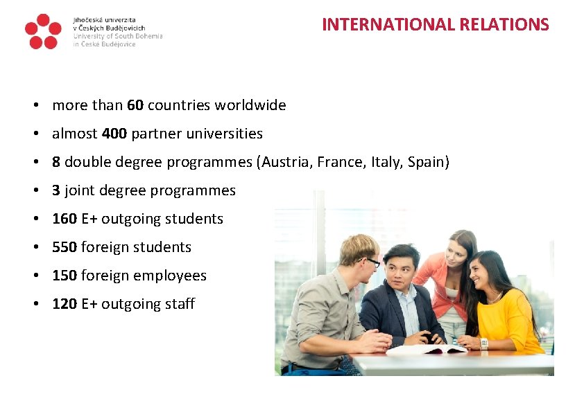 INTERNATIONAL RELATIONS • more than 60 countries worldwide • almost 400 partner universities •