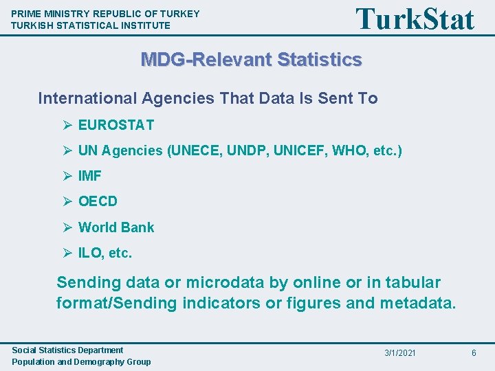 PRIME MINISTRY REPUBLIC OF TURKEY TURKISH STATISTICAL INSTITUTE Turk. Stat MDG-Relevant Statistics International Agencies