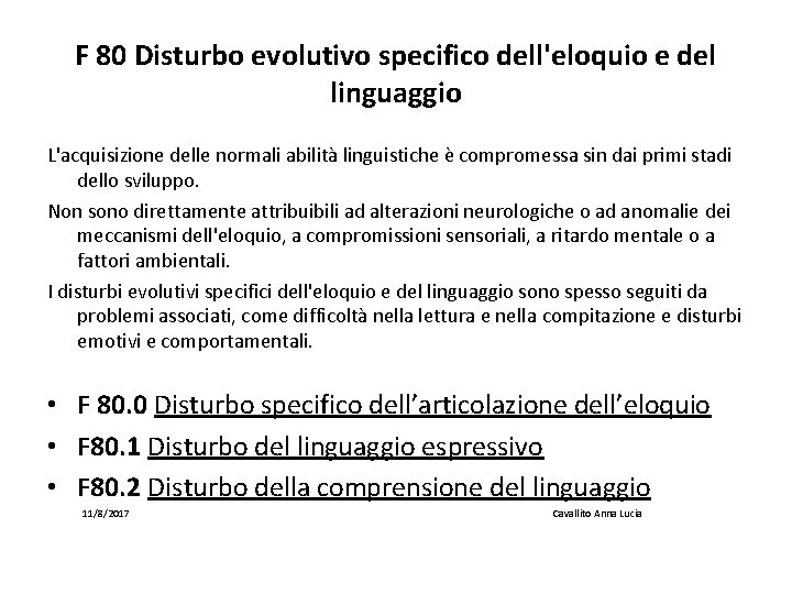 F 80 Disturbo evolutivo specifico dell'eloquio e del linguaggio L'acquisizione delle normali abilità linguistiche