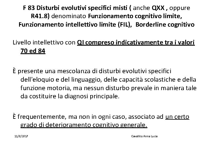 F 83 Disturbi evolutivi specifici misti ( anche QXX , oppure R 41. 8)