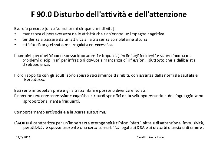 F 90. 0 Disturbo dell'attività e dell'attenzione Esordio precoce (di solito nei primi cinque