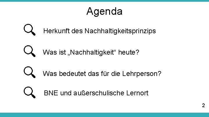 Agenda Herkunft des Nachhaltigkeitsprinzips Was ist „Nachhaltigkeit“ heute? Was bedeutet das für die Lehrperson?