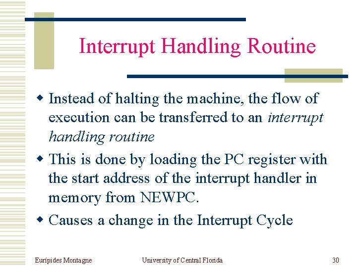 Interrupt Handling Routine w Instead of halting the machine, the flow of execution can