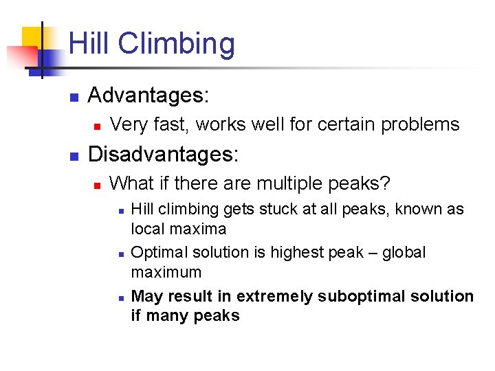 Hill Climbing n Advantages: n n Very fast, works well for certain problems Disadvantages: