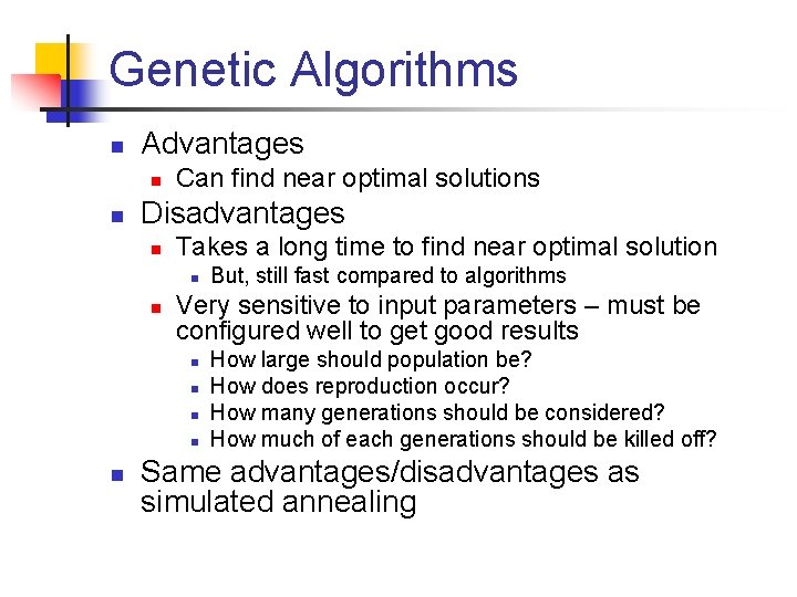 Genetic Algorithms n Advantages n n Can find near optimal solutions Disadvantages n Takes