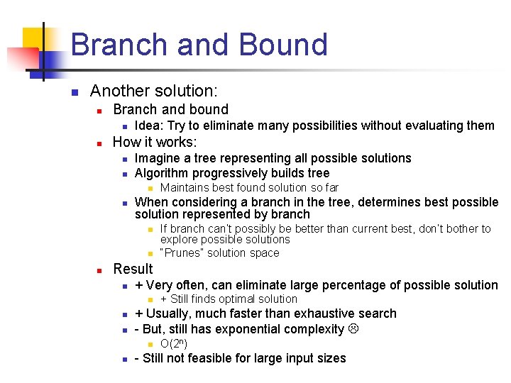 Branch and Bound n Another solution: n Branch and bound n n Idea: Try
