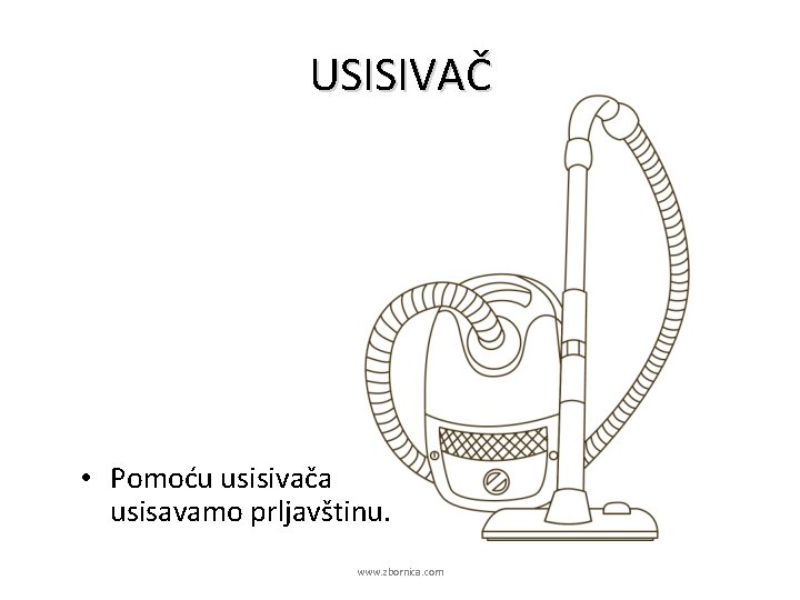 USISIVAČ • Pomoću usisivača usisavamo prljavštinu. www. zbornica. com 