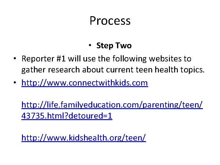 Process • Step Two • Reporter #1 will use the following websites to gather