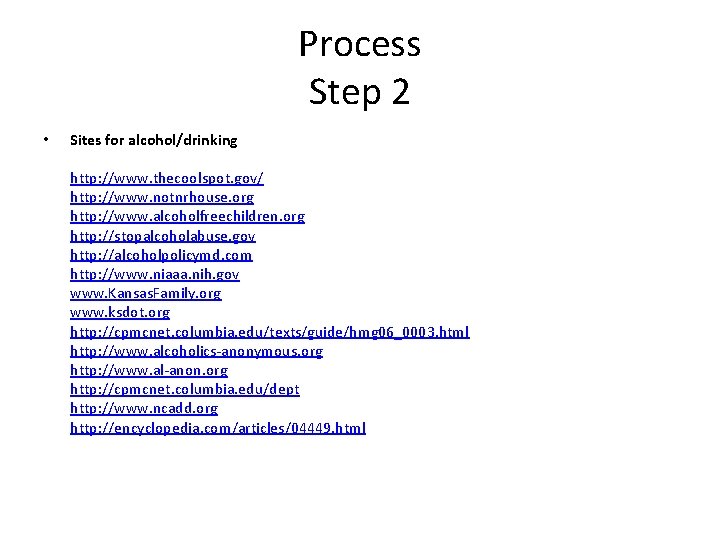 Process Step 2 • Sites for alcohol/drinking http: //www. thecoolspot. gov/ http: //www. notnrhouse.