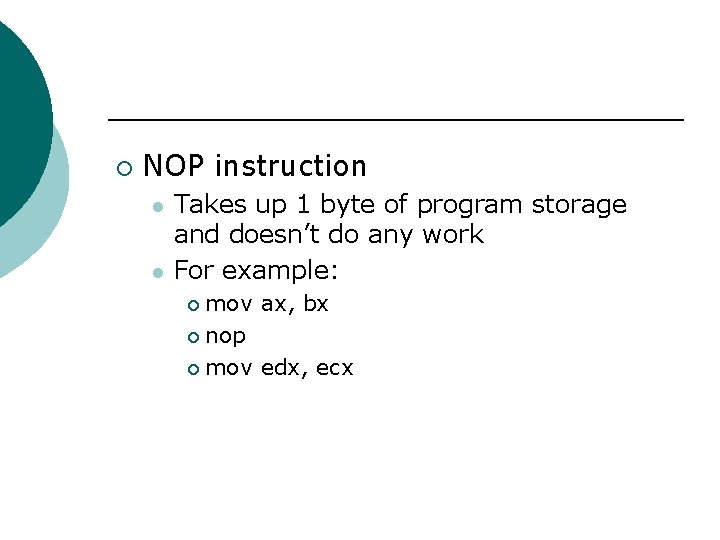 ¡ NOP instruction l l Takes up 1 byte of program storage and doesn’t ¡ NOP instruction l l Takes up 1 byte of program storage and doesn’t