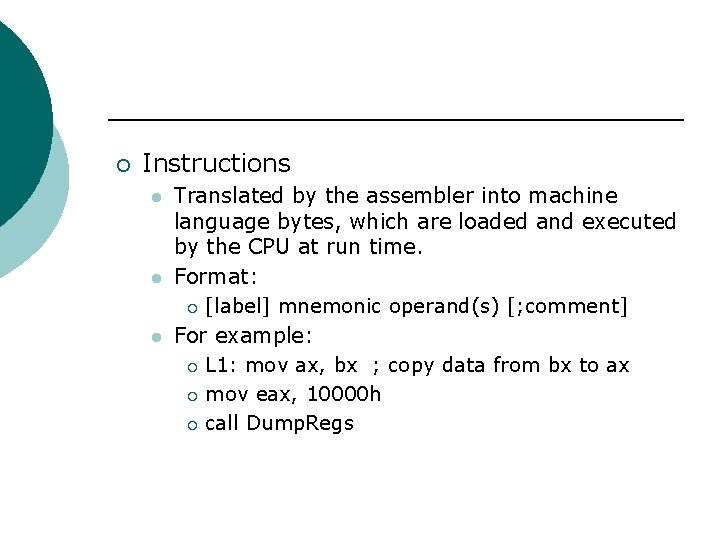 ¡ Instructions l l l Translated by the assembler into machine language bytes, which ¡ Instructions l l l Translated by the assembler into machine language bytes, which
