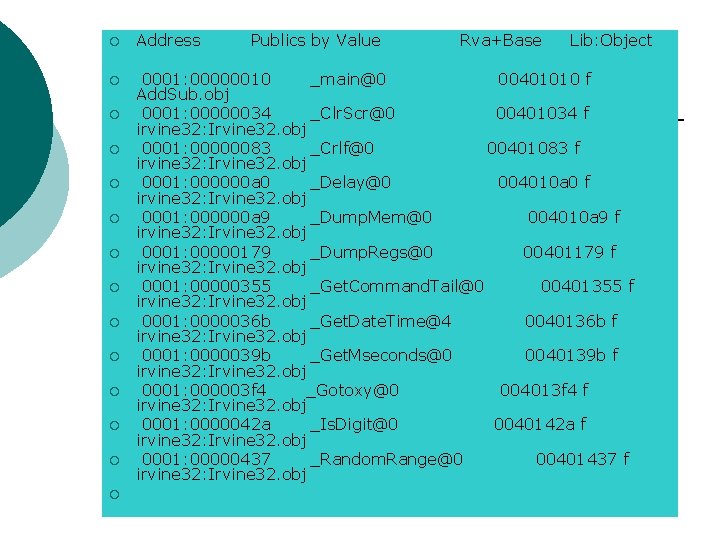 ¡ Address ¡ 0001: 00000010 _main@0 00401010 f Add. Sub. obj 0001: 00000034 _Clr. ¡ Address ¡ 0001: 00000010 _main@0 00401010 f Add. Sub. obj 0001: 00000034 _Clr.