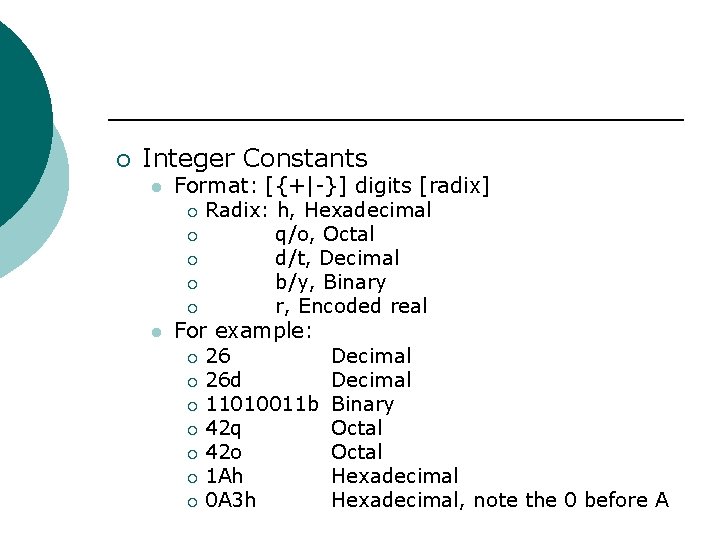 ¡ Integer Constants l l Format: [{+|-}] digits [radix] ¡ Radix: h, Hexadecimal ¡