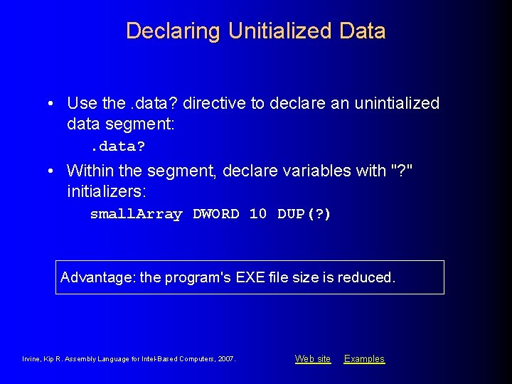 Declaring Unitialized Data • Use the. data? directive to declare an unintialized data segment: Declaring Unitialized Data • Use the. data? directive to declare an unintialized data segment: