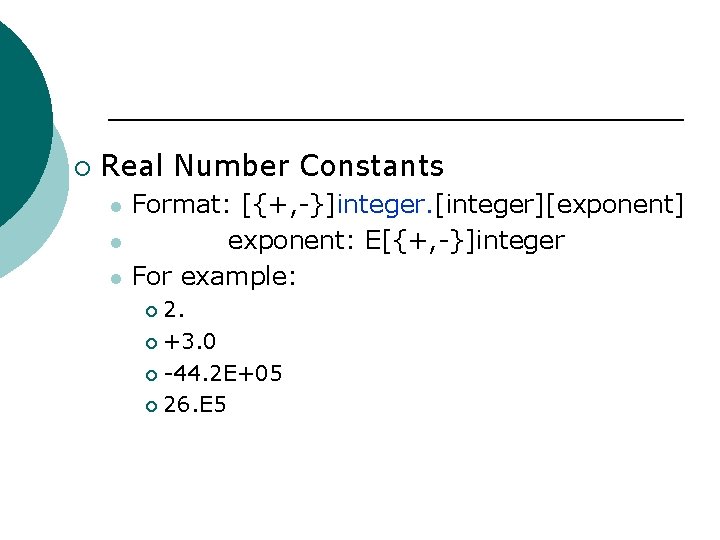 ¡ Real Number Constants l l l Format: [{+, -}]integer. [integer][exponent] exponent: E[{+, -}]integer