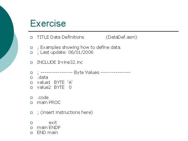 Exercise ¡ TITLE Data Definitions ¡ ¡ ; Examples showing how to define data. Exercise ¡ TITLE Data Definitions ¡ ¡ ; Examples showing how to define data.