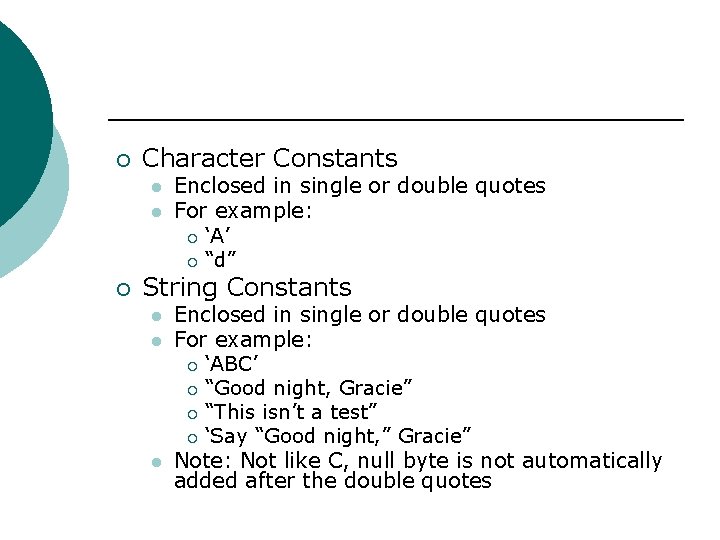 ¡ Character Constants l l ¡ Enclosed in single or double quotes For example: ¡ Character Constants l l ¡ Enclosed in single or double quotes For example: