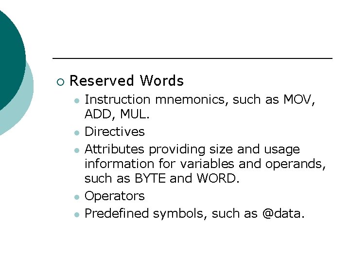 ¡ Reserved Words l l l Instruction mnemonics, such as MOV, ADD, MUL. Directives ¡ Reserved Words l l l Instruction mnemonics, such as MOV, ADD, MUL. Directives