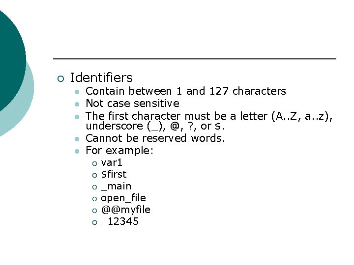 ¡ Identifiers l l l Contain between 1 and 127 characters Not case sensitive ¡ Identifiers l l l Contain between 1 and 127 characters Not case sensitive