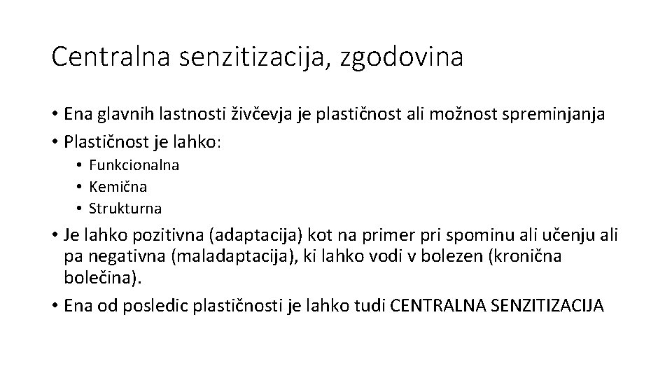 Centralna senzitizacija, zgodovina • Ena glavnih lastnosti živčevja je plastičnost ali možnost spreminjanja •