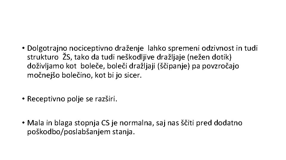  • Dolgotrajno nociceptivno draženje lahko spremeni odzivnost in tudi strukturo ŽS, tako da