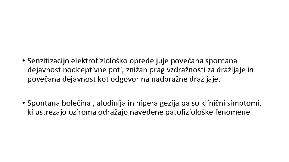  • Senzitizacijo elektrofiziološko opredeljuje povečana spontana dejavnost nociceptivne poti, znižan prag vzdražnosti za