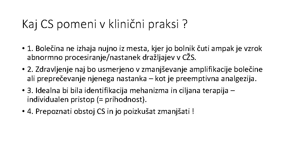 Kaj CS pomeni v klinični praksi ? • 1. Bolečina ne izhaja nujno iz