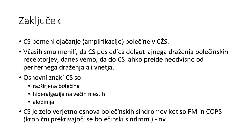 Zaključek • CS pomeni ojačanje (amplifikacijo) bolečine v CŽS. • Včasih smo menili, da