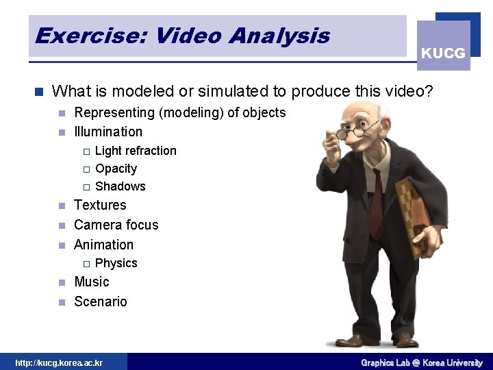 Exercise: Video Analysis n KUCG What is modeled or simulated to produce this video?