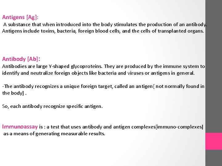 Antigens [Ag]: A substance that when introduced into the body stimulates the production of