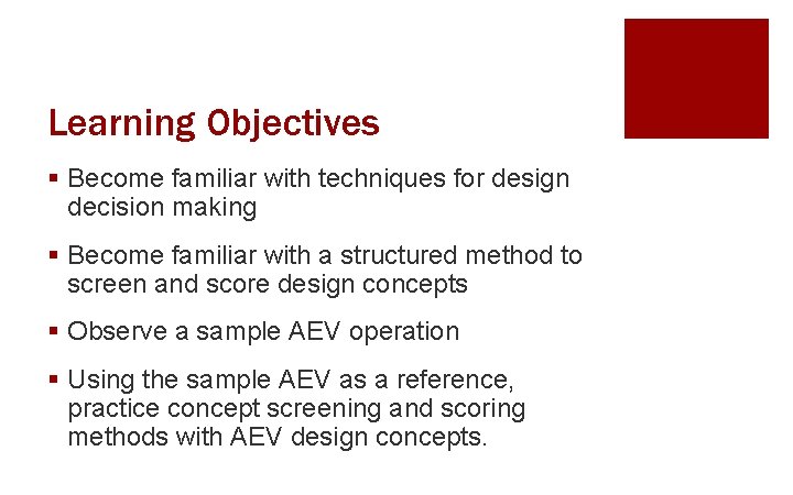 Learning Objectives § Become familiar with techniques for design decision making § Become familiar