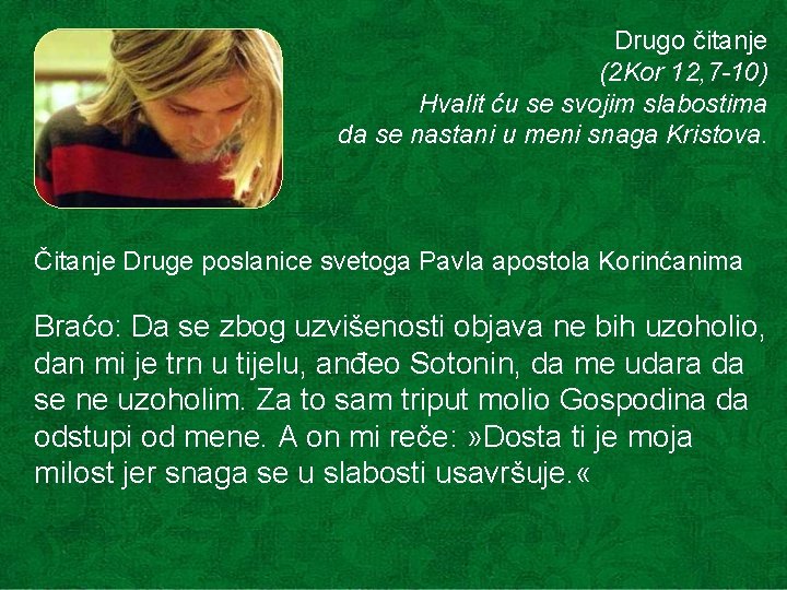 Drugo čitanje (2 Kor 12, 7 -10) Hvalit ću se svojim slabostima da se