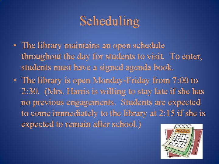 Scheduling • The library maintains an open schedule throughout the day for students to
