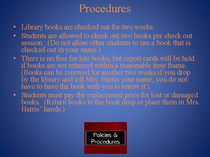 Procedures • Library books are checked out for two weeks. • Students are allowed