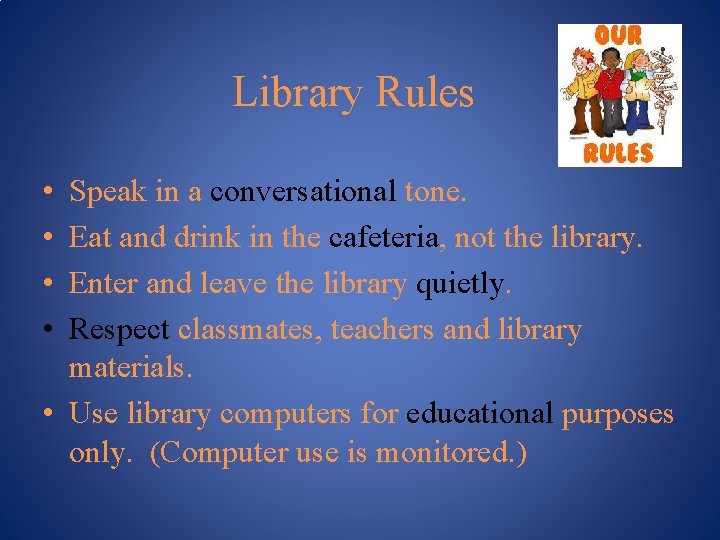 Library Rules • • Speak in a conversational tone. Eat and drink in the