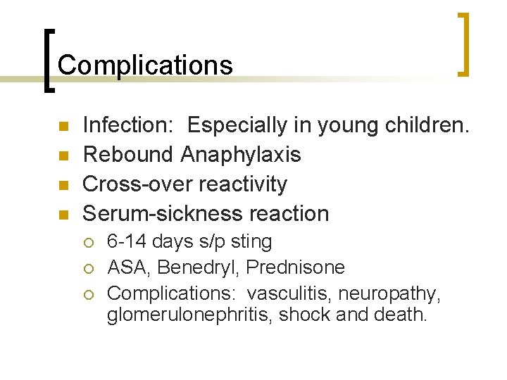 Complications n n Infection: Especially in young children. Rebound Anaphylaxis Cross-over reactivity Serum-sickness reaction