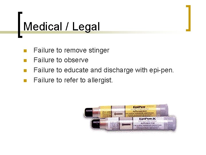 Medical / Legal n n Failure to remove stinger Failure to observe Failure to