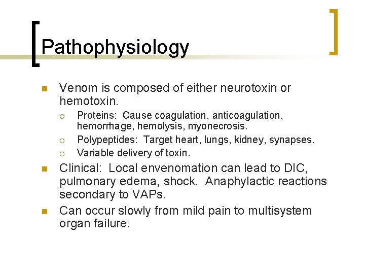 Pathophysiology n Venom is composed of either neurotoxin or hemotoxin. ¡ ¡ ¡ n