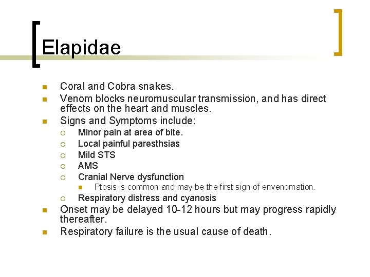 Elapidae n n n Coral and Cobra snakes. Venom blocks neuromuscular transmission, and has