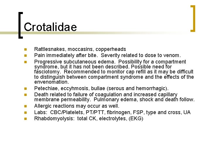 Crotalidae n n n n Rattlesnakes, moccasins, copperheads Pain immediately after bite. Severity related