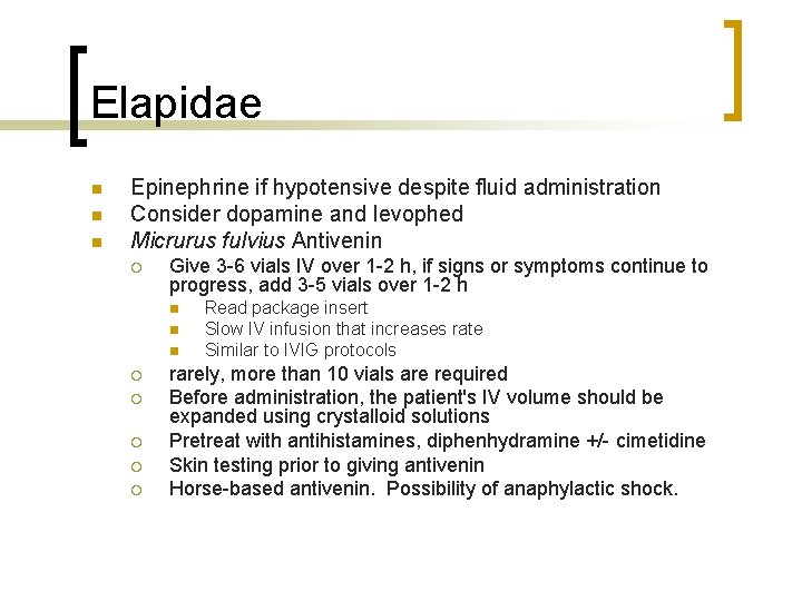 Elapidae n n n Epinephrine if hypotensive despite fluid administration Consider dopamine and levophed